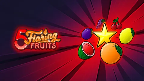 5 Flaring Fruits